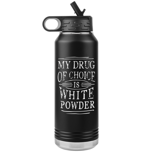My Drug Of Choice Is White Powder 32oz Water Bottle Tumbler - Powderaddicts