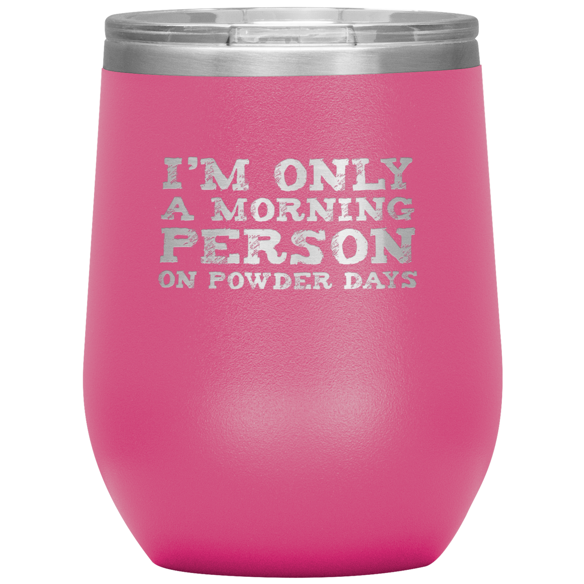 I'm Only A Morning Person On Powder Days Wine 12oz Tumbler - Powderaddicts