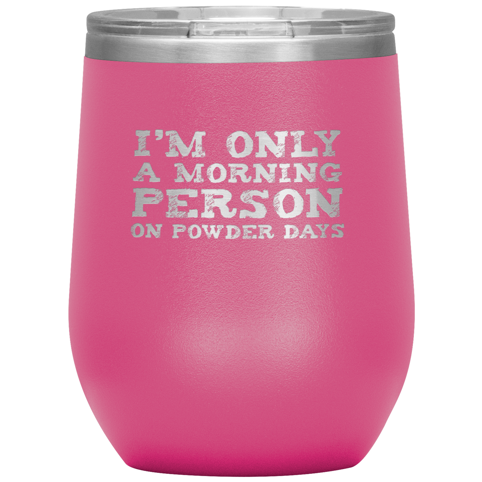 I'm Only A Morning Person On Powder Days Wine 12oz Tumbler - Powderaddicts