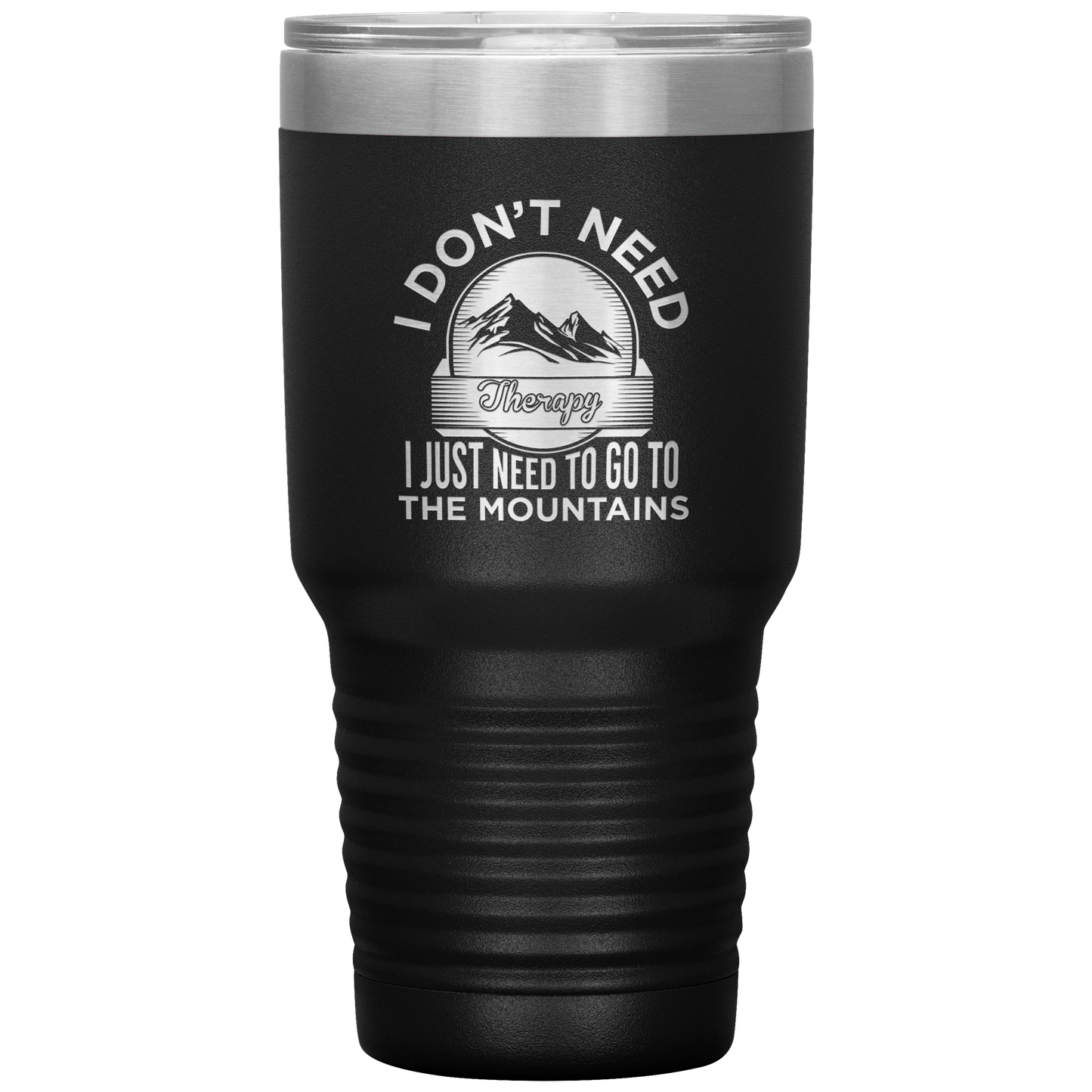 I Don't Need Therapy I Just Need To Go To The Mountains 30oz Tumbler - Powderaddicts