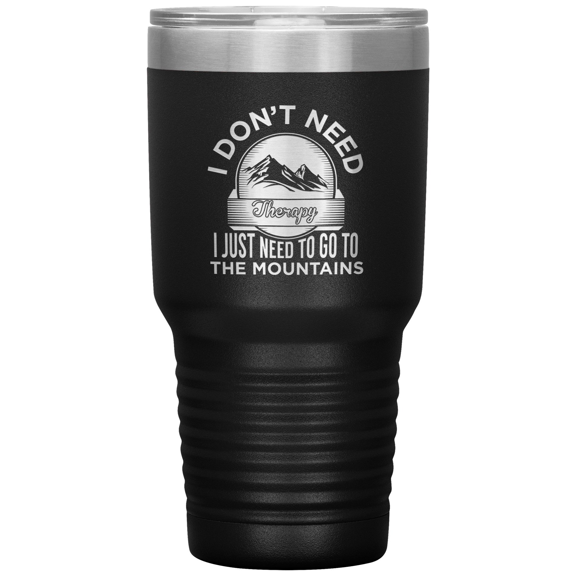 I Don't Need Therapy I Just Need To Go To The Mountains 30oz Tumbler - Powderaddicts