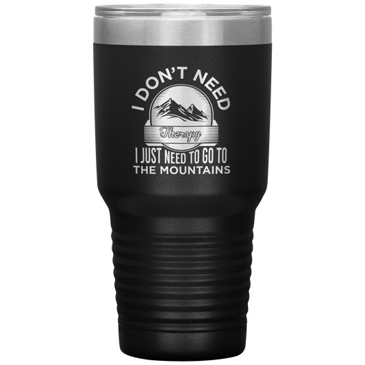 I Don't Need Therapy I Just Need To Go To The Mountains 30oz Tumbler - Powderaddicts