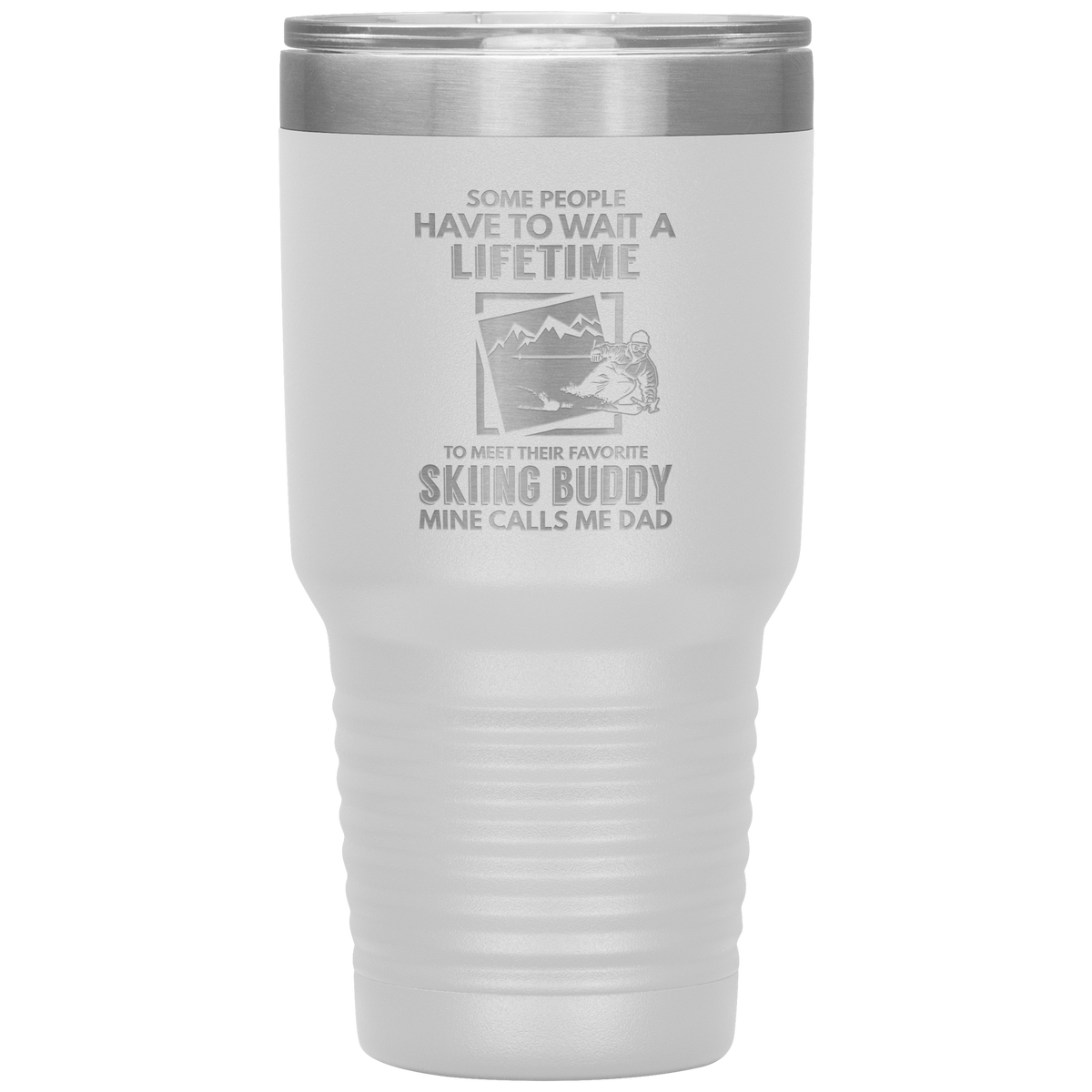 Some People Wait A Lifetime To Find Their Favorite Skiing Buddy, Mine Calls Me Dad | 30oz Tumbler - Powderaddicts