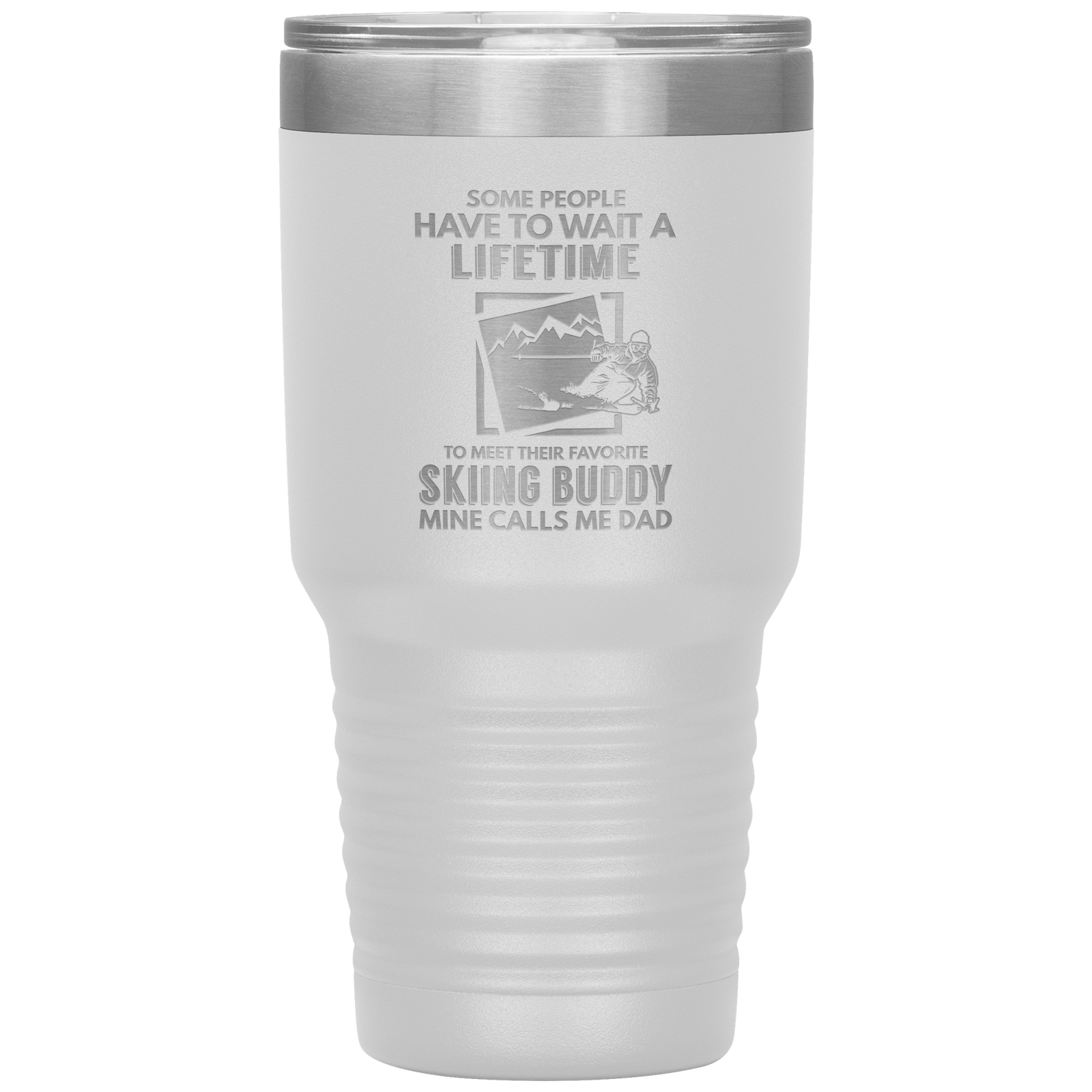 Some People Wait A Lifetime To Find Their Favorite Skiing Buddy, Mine Calls Me Dad | 30oz Tumbler - Powderaddicts