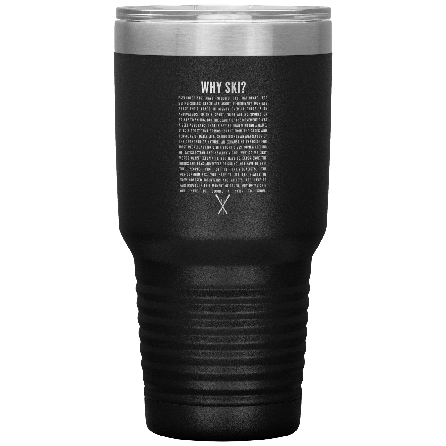 Why Ski? 30oz Stainless Steel Tumbler | Laser Etched - Powderaddicts