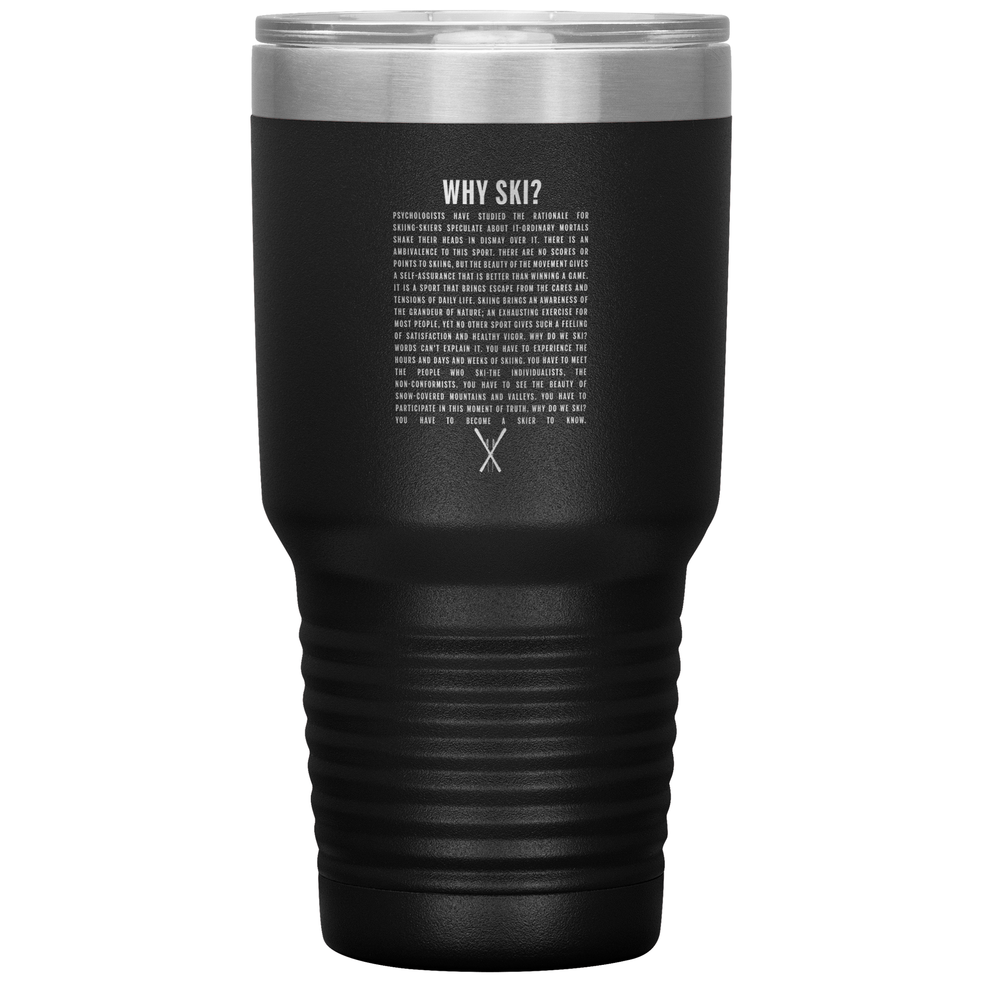 Why Ski? 30oz Stainless Steel Tumbler | Laser Etched - Powderaddicts