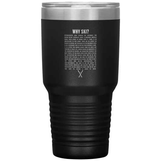 Why Ski? 30oz Stainless Steel Tumbler | Laser Etched - Powderaddicts
