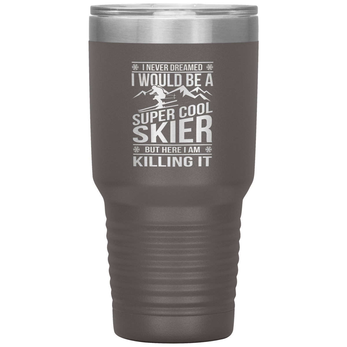 I Never Dreamed I Would Be A Super Cool Skier 30oz Tumbler - Powderaddicts