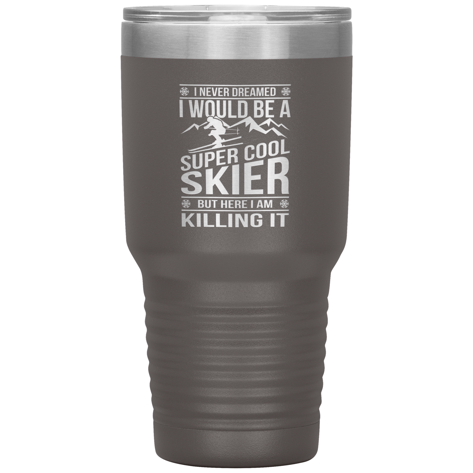 I Never Dreamed I Would Be A Super Cool Skier 30oz Tumbler - Powderaddicts