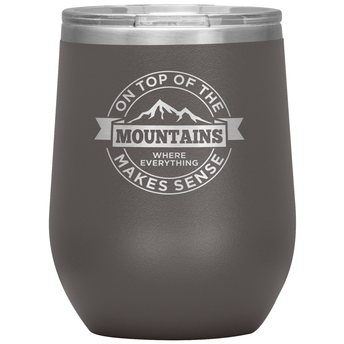 On Top Of The Mountain Where Everything Makes Sense Wine 12oz Tumbler - Powderaddicts
