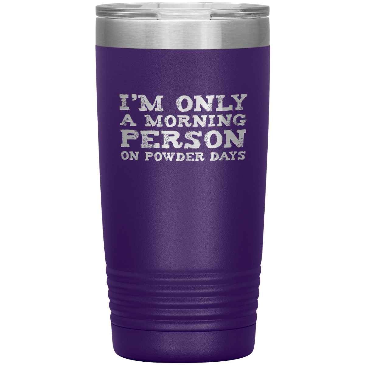 I'm Only A Morning Person On Powder Days 20oz Tumbler - Powderaddicts