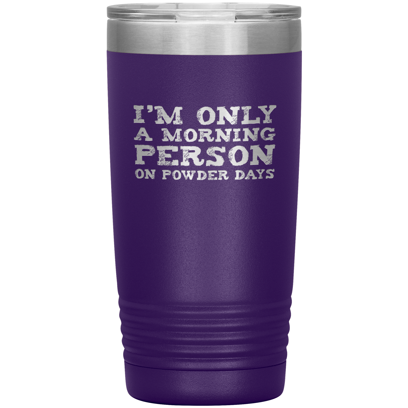 I'm Only A Morning Person On Powder Days 20oz Tumbler - Powderaddicts