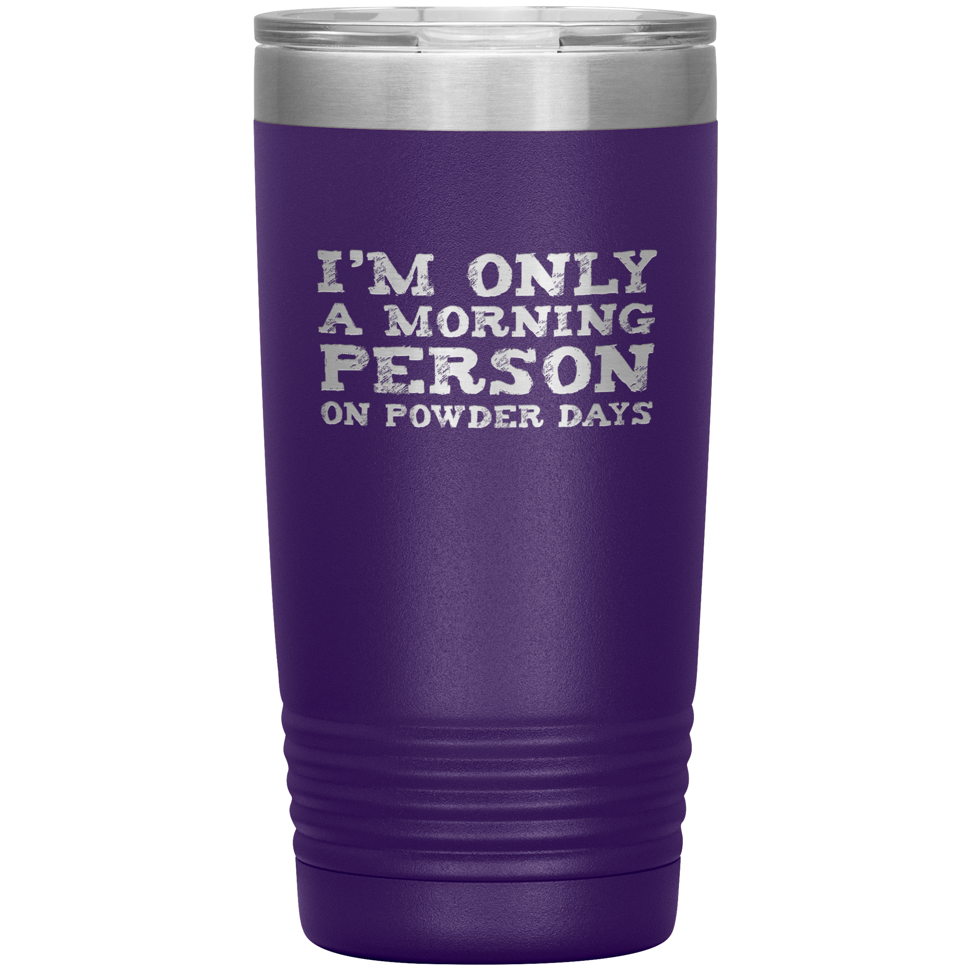 I'm Only A Morning Person On Powder Days 20oz Tumbler - Powderaddicts