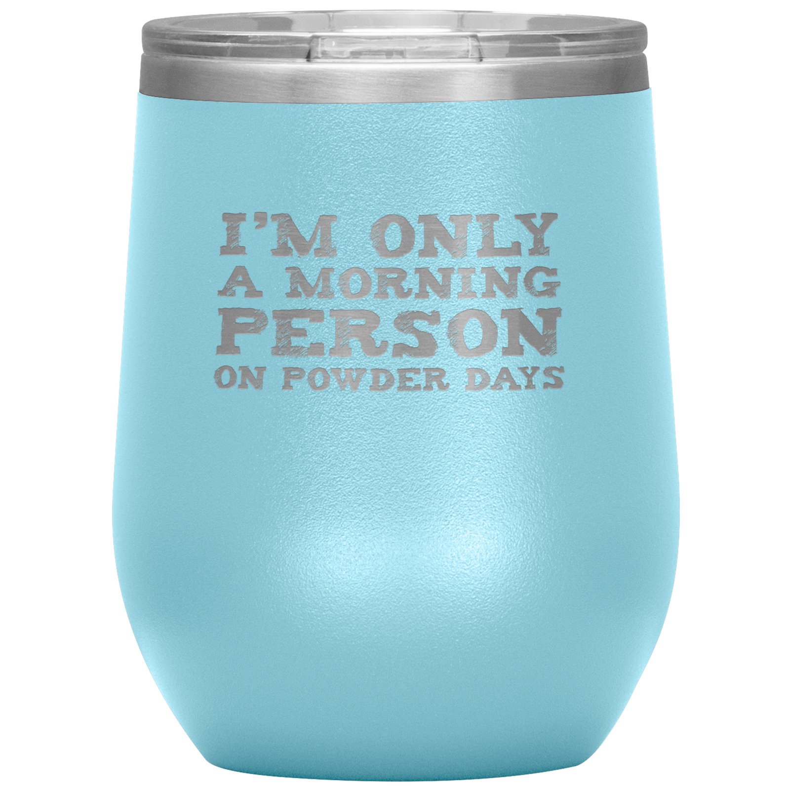 I'm Only A Morning Person On Powder Days Wine 12oz Tumbler - Powderaddicts