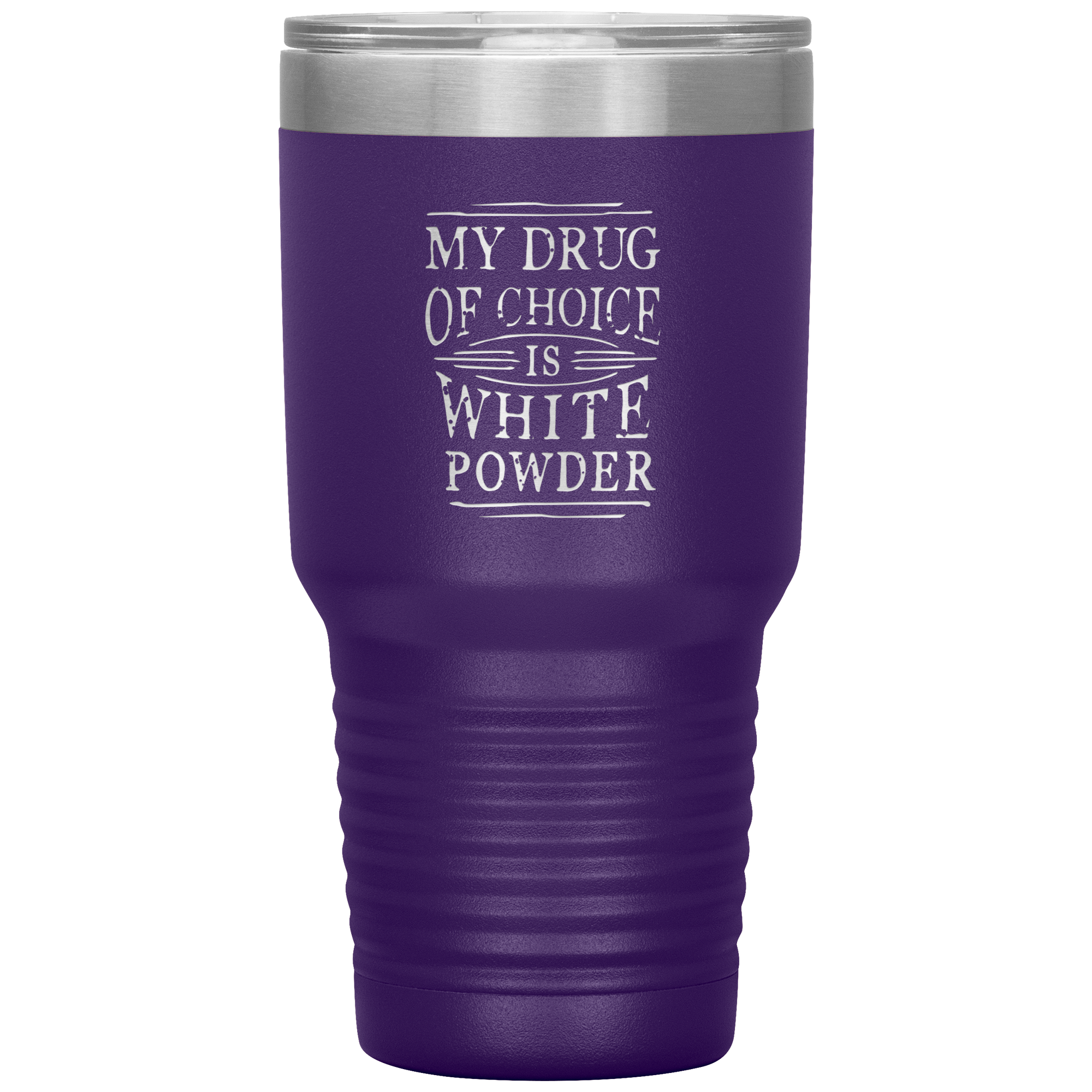 My Drug Of Choice Is White Powder 30oz Tumbler - Powderaddicts