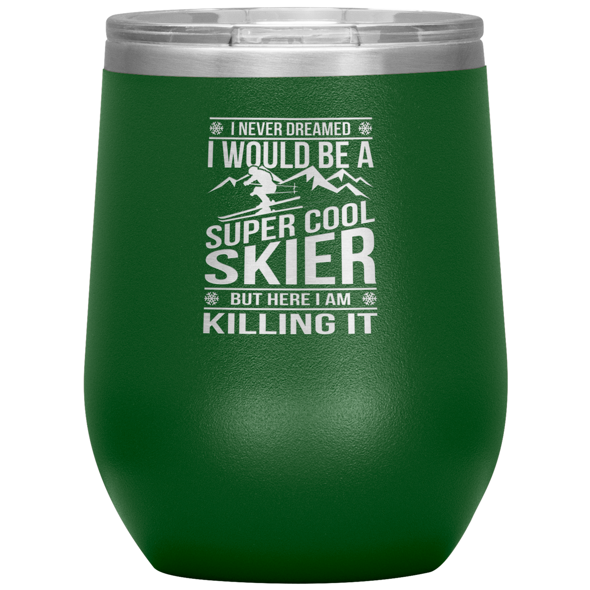 I Never Dreamed I Would Be A Super Cool Skier Wine 12oz Tumbler - Powderaddicts
