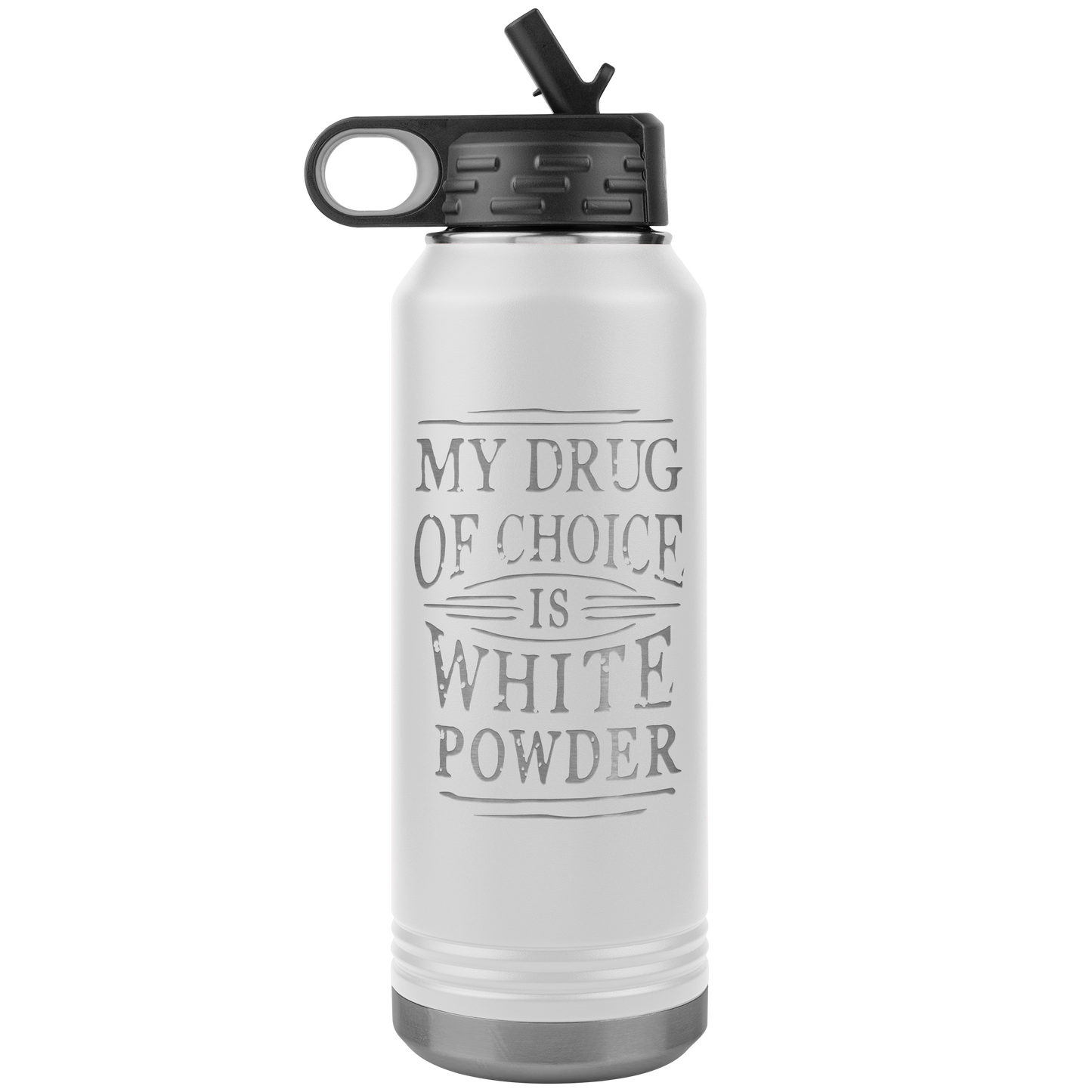 My Drug Of Choice Is White Powder 32oz Water Bottle Tumbler - Powderaddicts