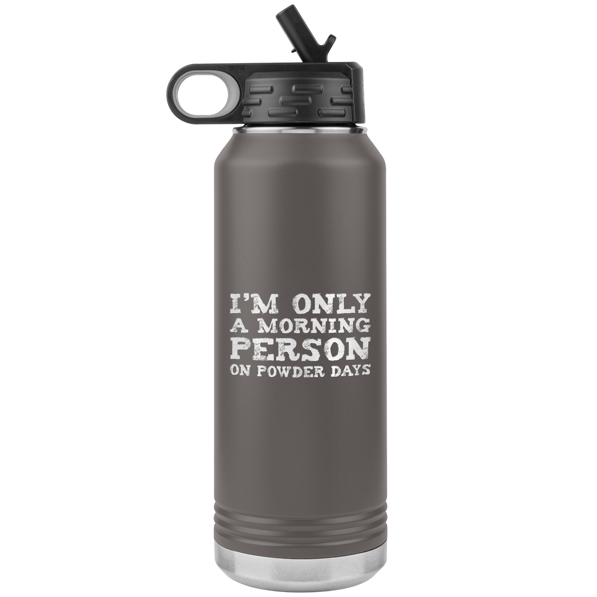 I'm Only A Morning Person On Powder Days 32oz Water Bottle Tumbler - Powderaddicts