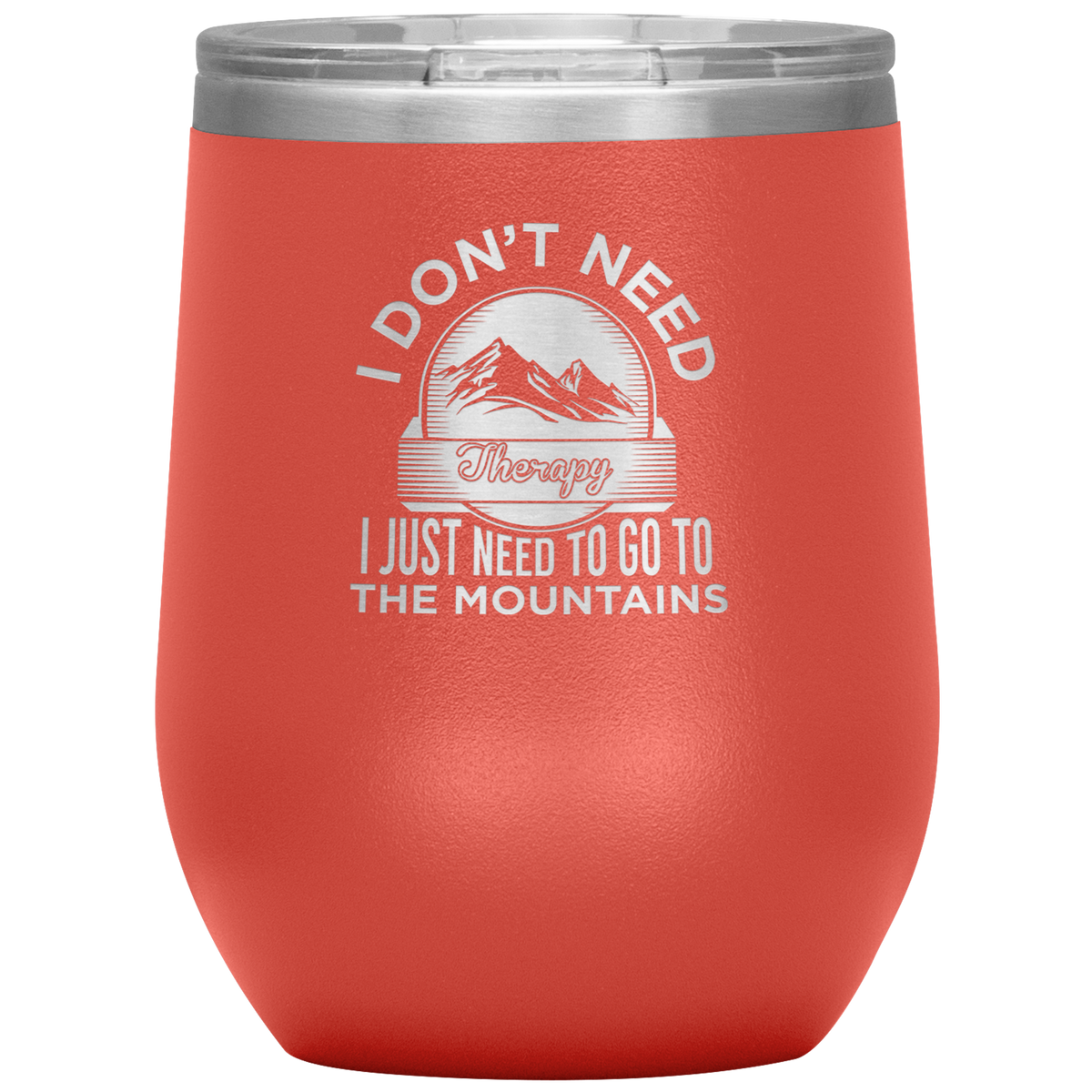 I Don't Need Therapy I Just Need To Go To The Mountains Wine 12oz Tumbler - Powderaddicts