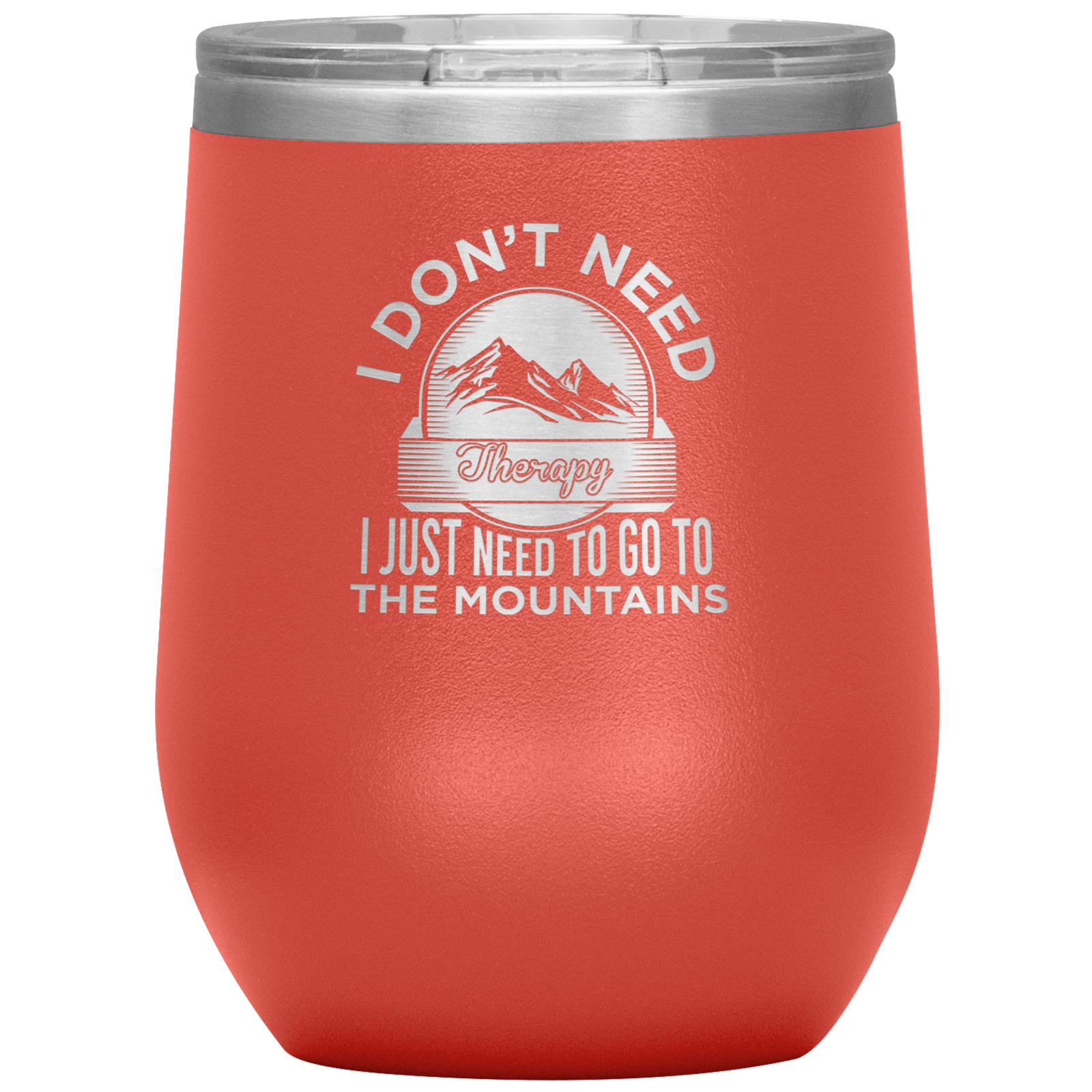 I Don't Need Therapy I Just Need To Go To The Mountains Wine 12oz Tumbler - Powderaddicts