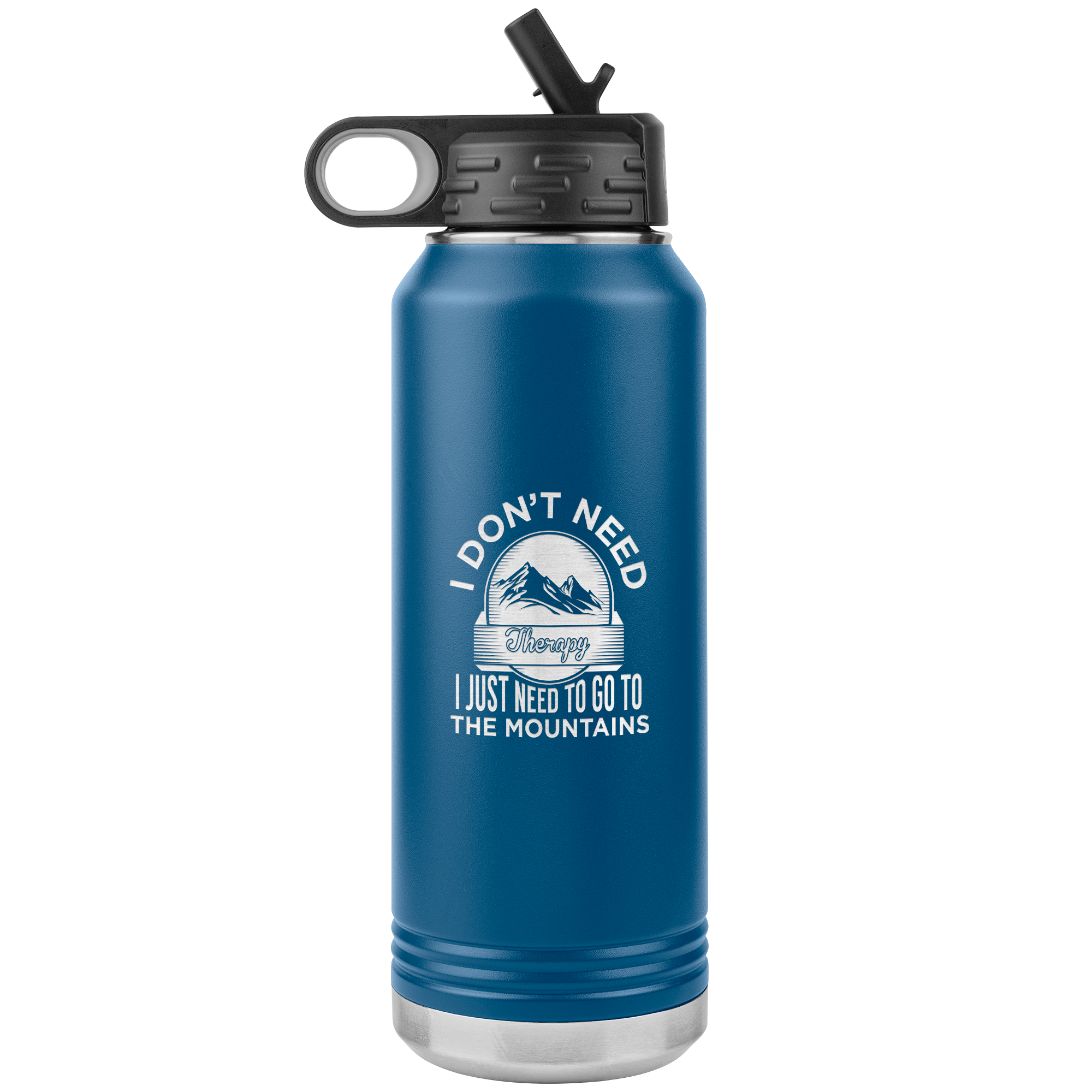 I Don't Need Therapy I Just Need To Go To The Mountains 32oz Water Bottle Tumbler - Powderaddicts