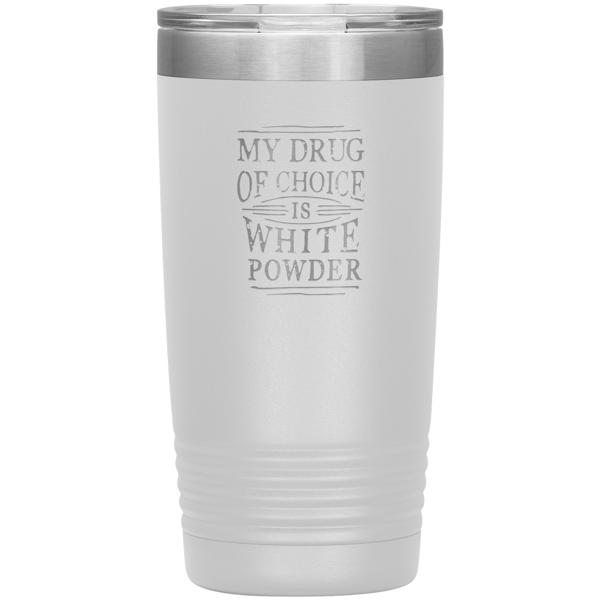 My Drug Of Choice Is White Powder 20oz Tumbler - Powderaddicts
