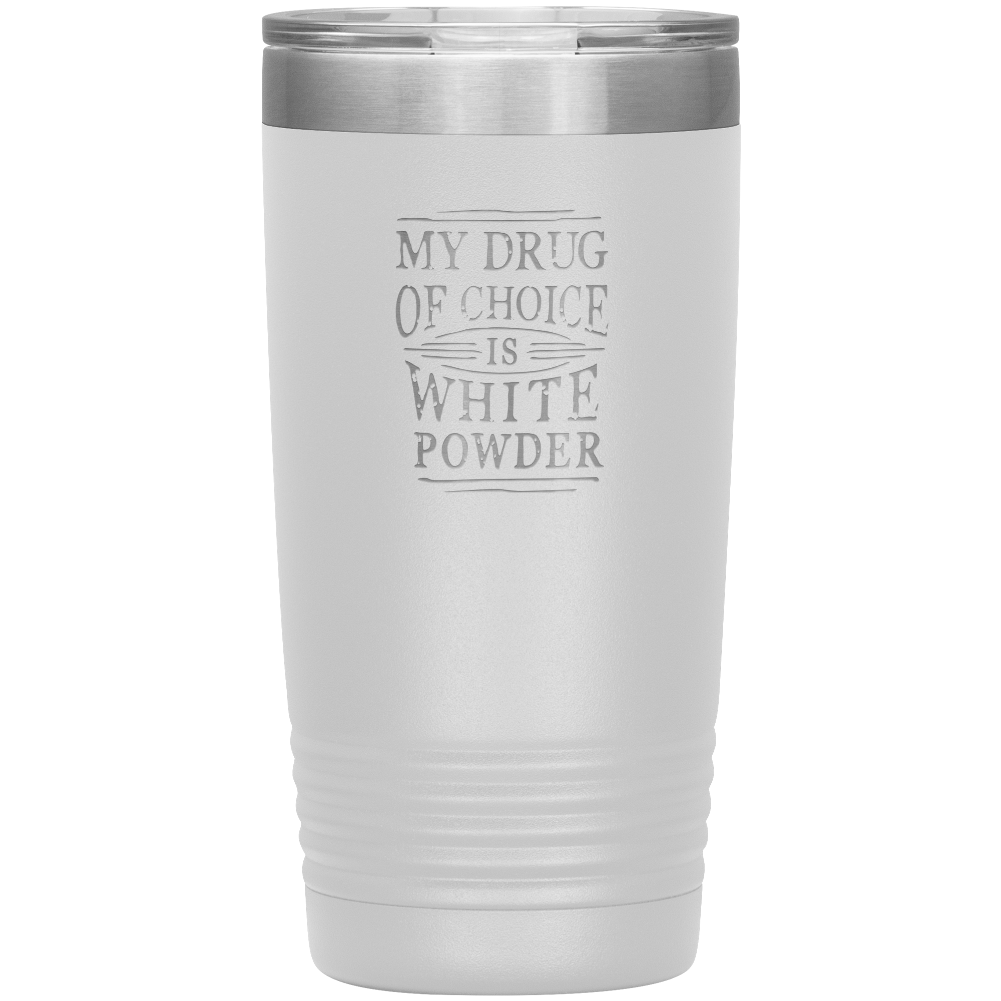 My Drug Of Choice Is White Powder 20oz Tumbler - Powderaddicts