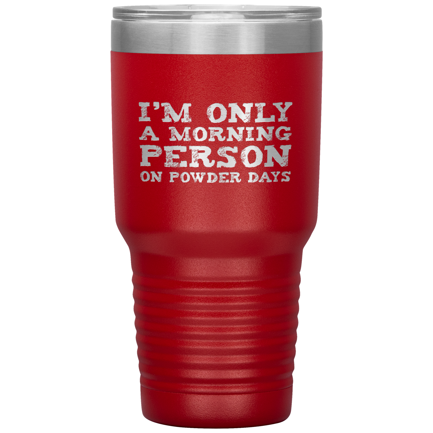 I'm Only A Morning Person On Powder Days 30oz Tumbler - Powderaddicts