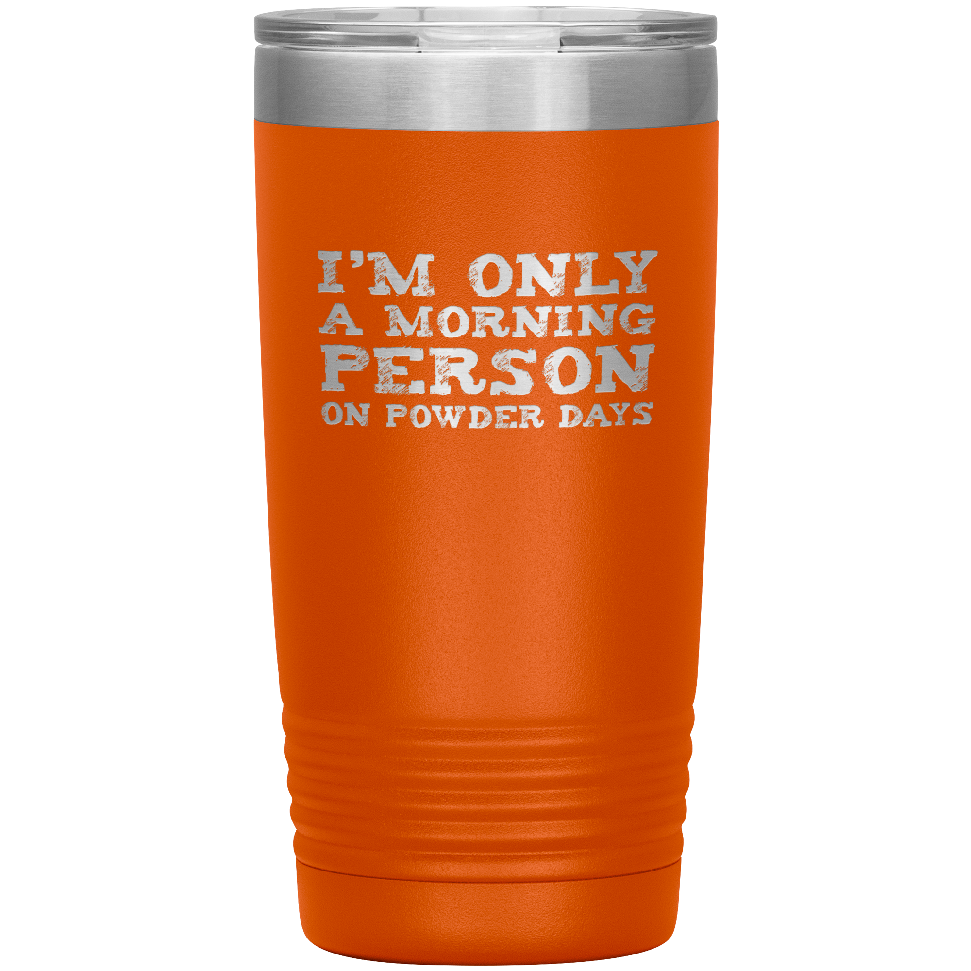 I'm Only A Morning Person On Powder Days 20oz Tumbler - Powderaddicts