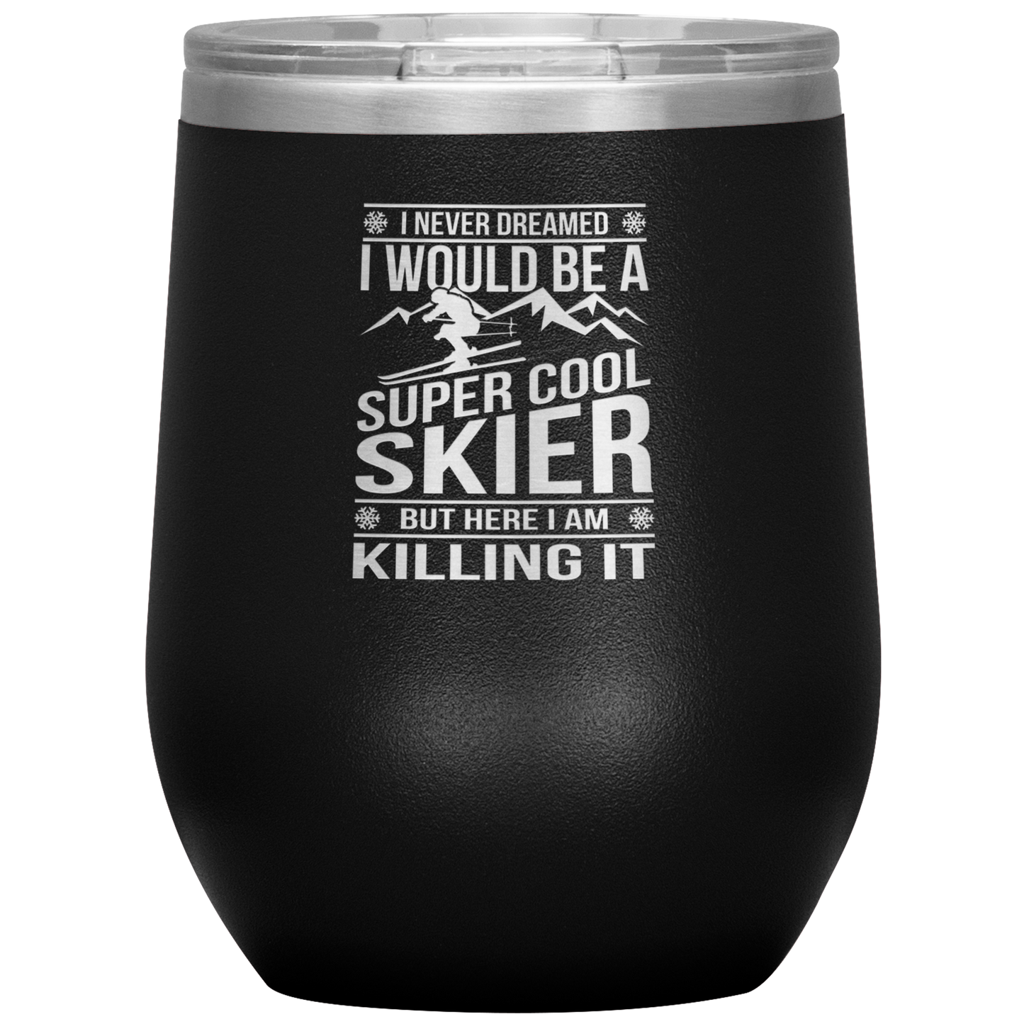 I Never Dreamed I Would Be A Super Cool Skier Wine 12oz Tumbler - Powderaddicts