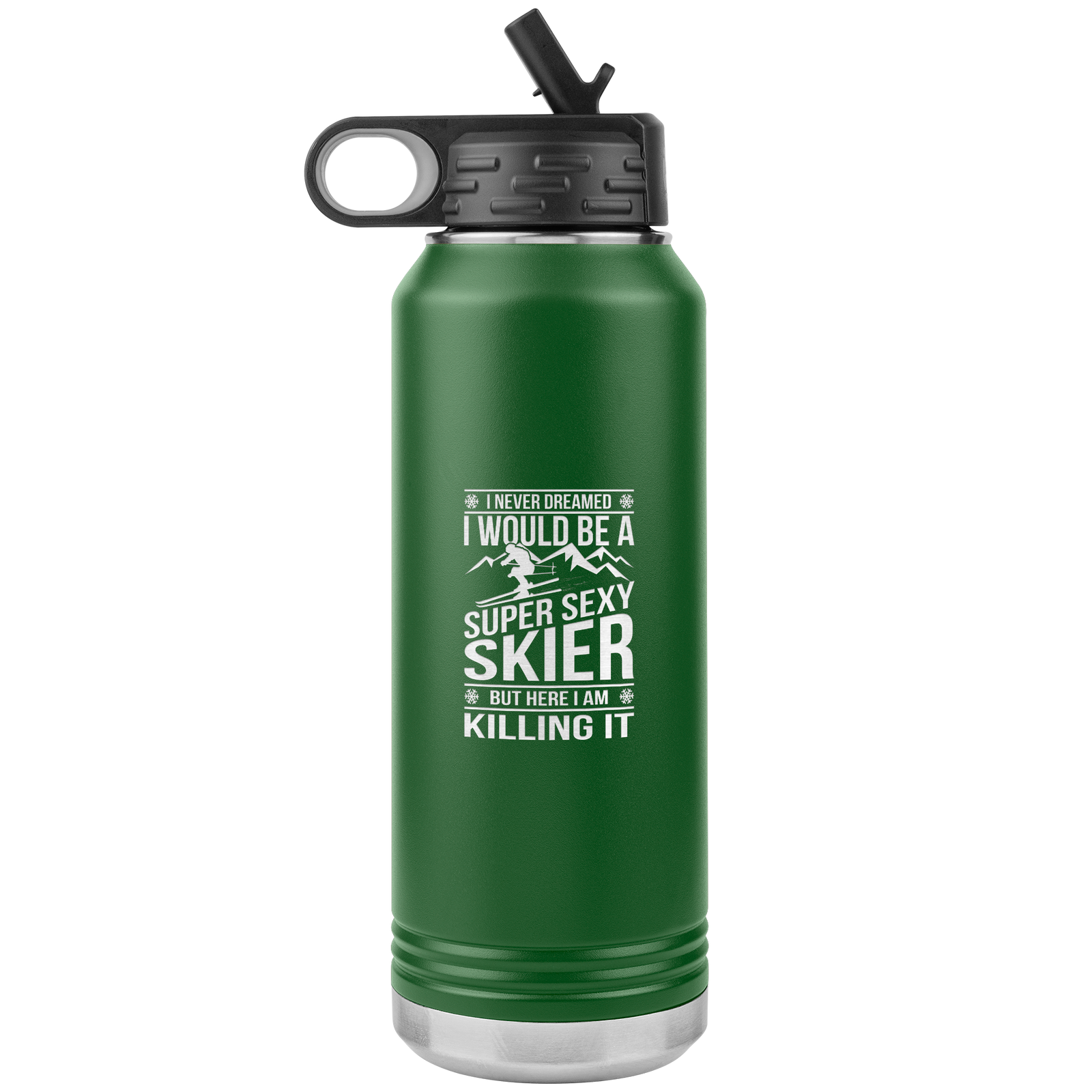 I Never Dreamed I'd Be A Super Sexy Skier 32oz Water Bottle Tumbler - Powderaddicts