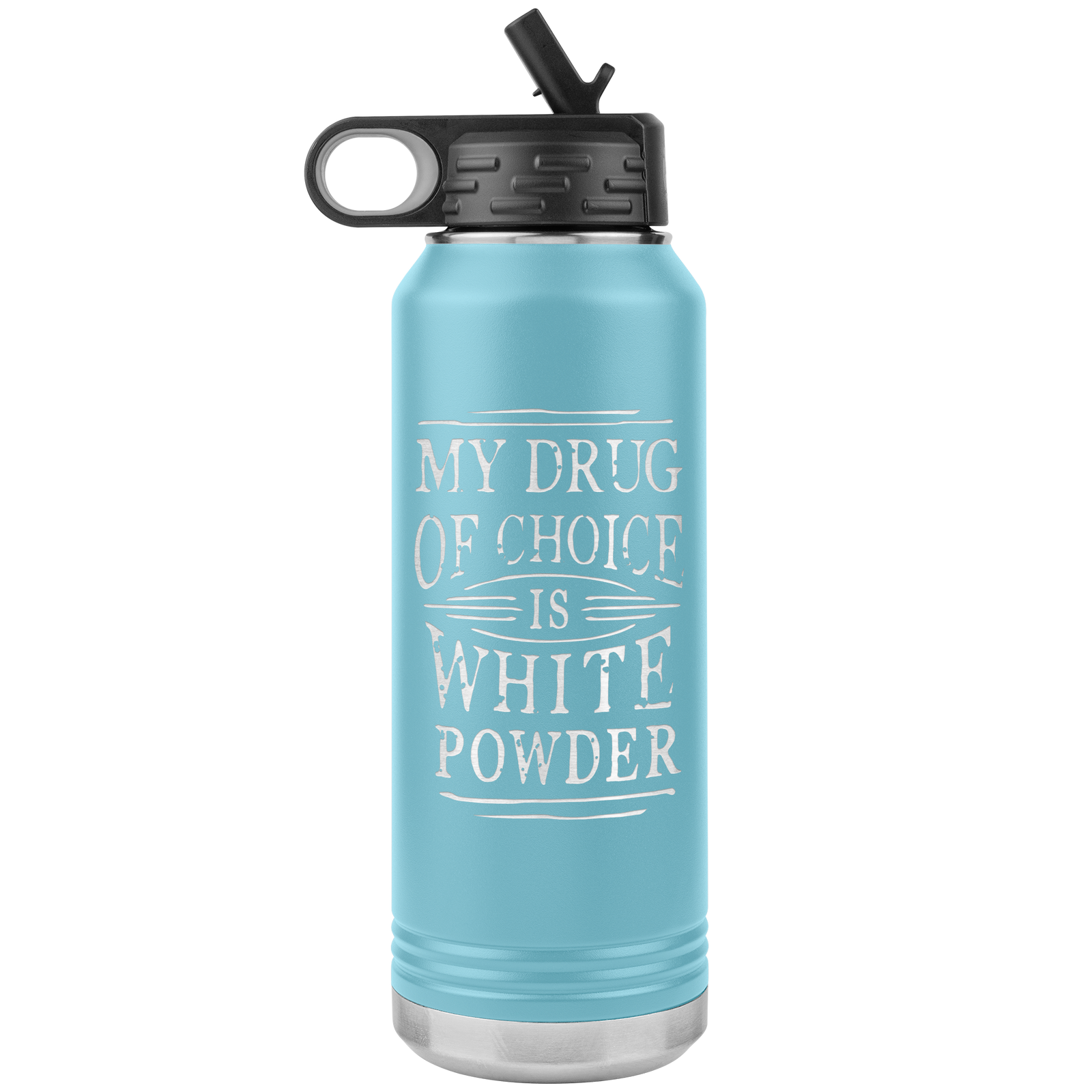 My Drug Of Choice Is White Powder 32oz Water Bottle Tumbler - Powderaddicts