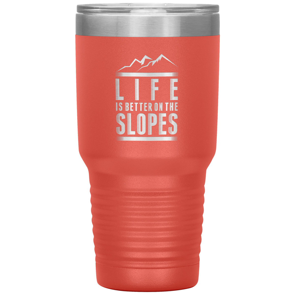 Life Is Better On The Slopes 30oz Tumbler - Powderaddicts