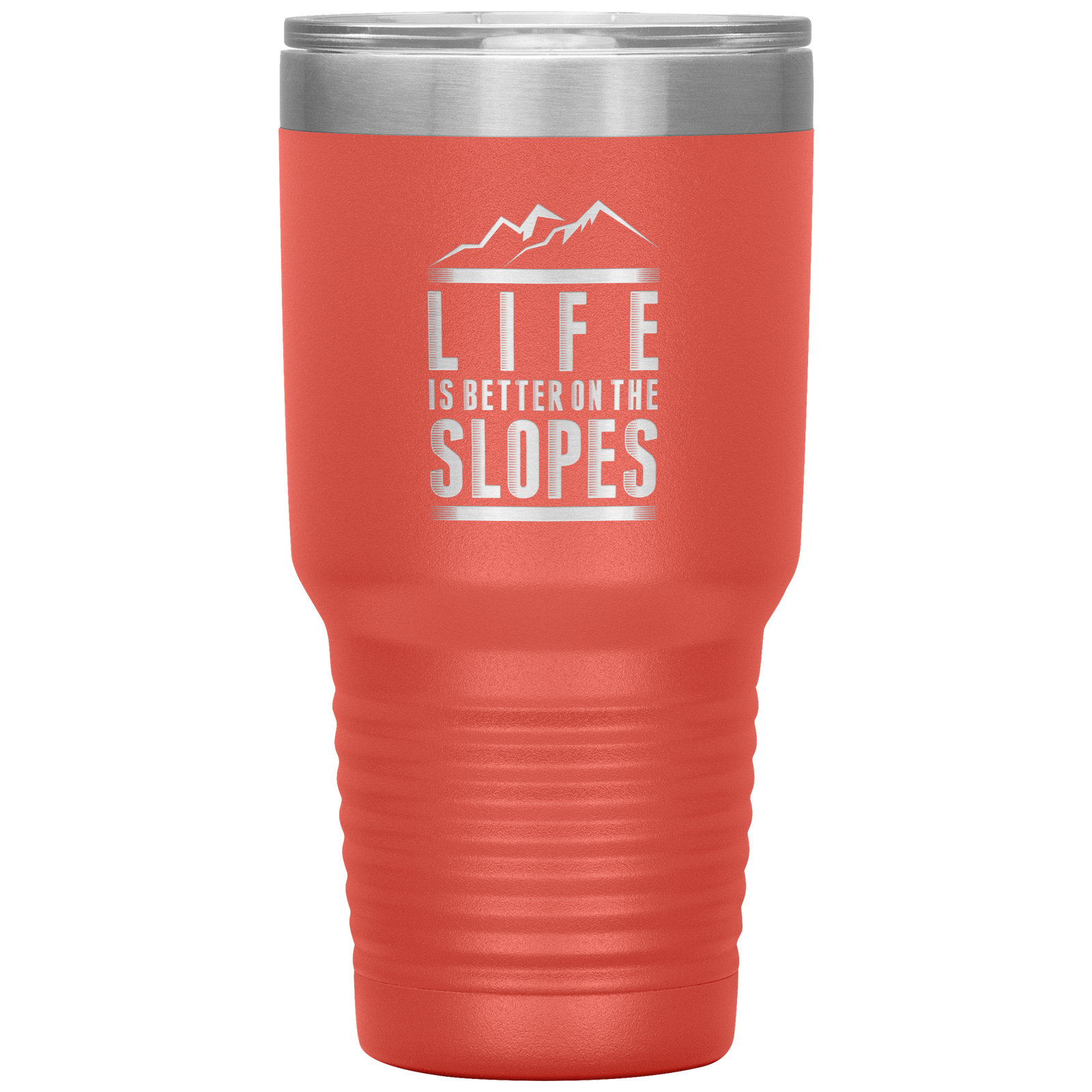 Life Is Better On The Slopes 30oz Tumbler - Powderaddicts