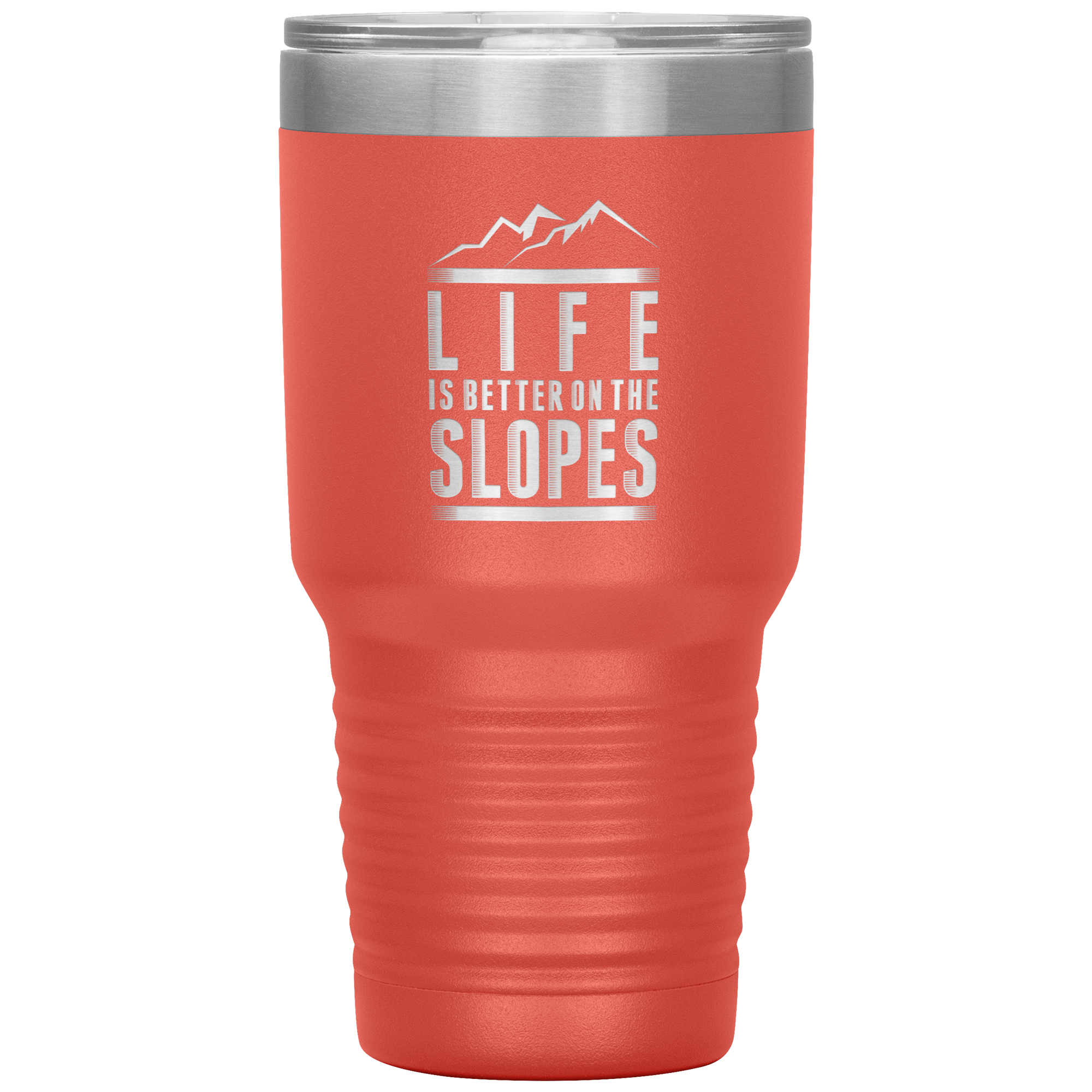 Life Is Better On The Slopes 30oz Tumbler - Powderaddicts