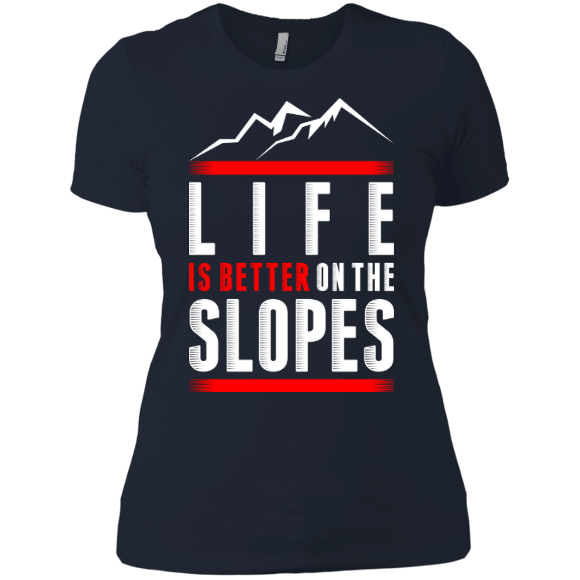 Life Is Better On The Slopes Ladies Tees - Powderaddicts