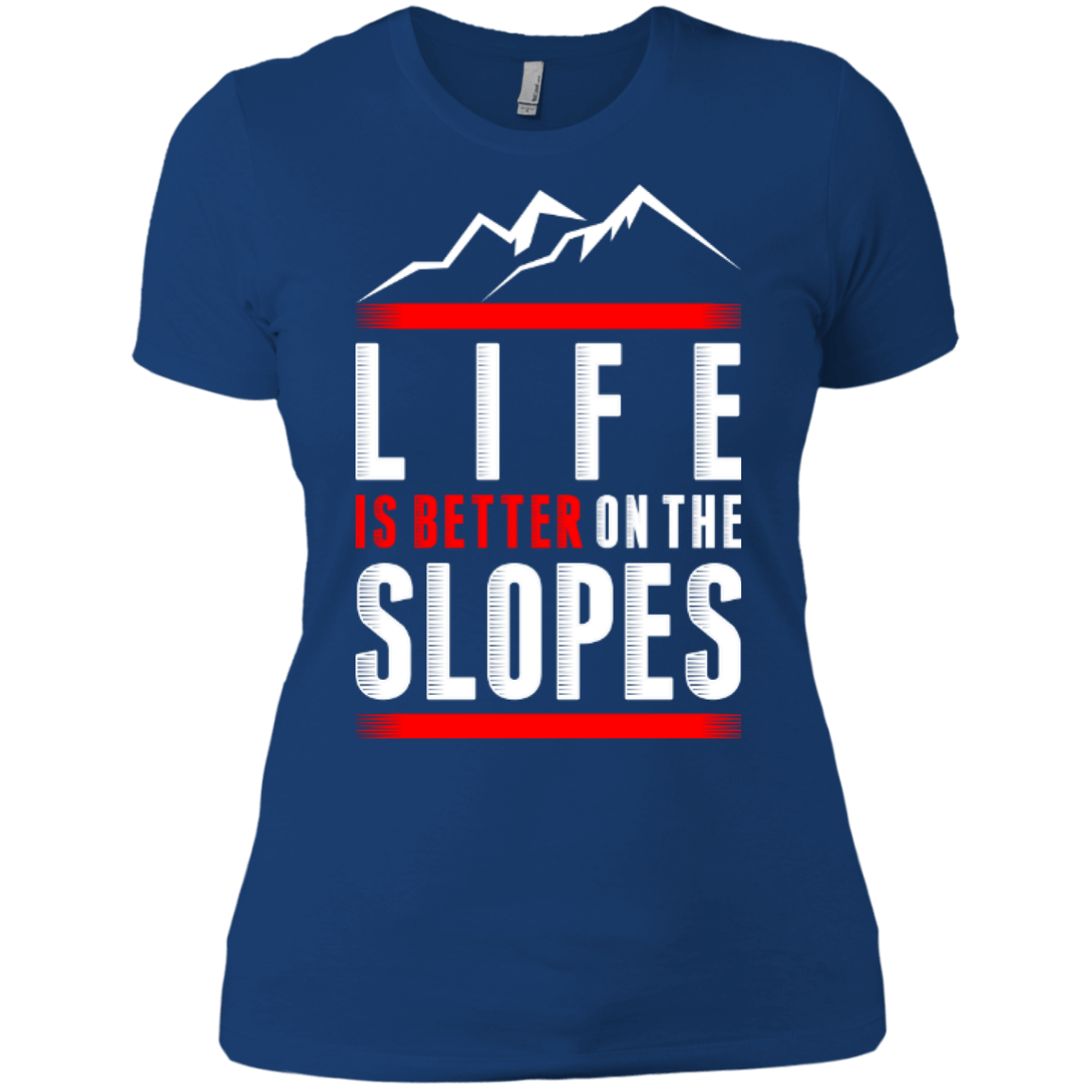 Life Is Better On The Slopes Ladies Tees - Powderaddicts