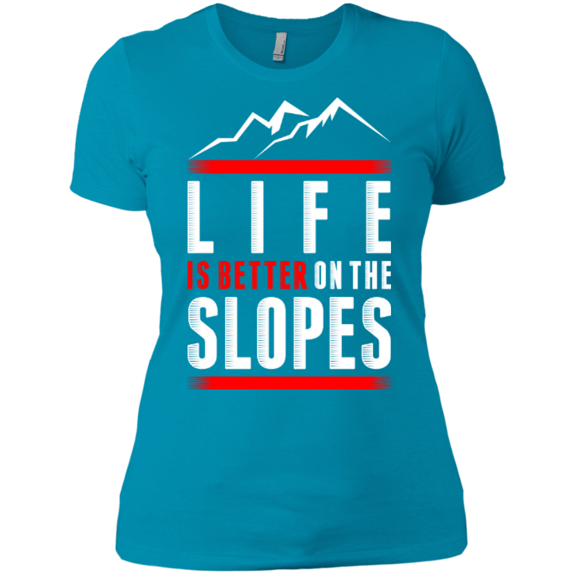 Life Is Better On The Slopes Ladies Tees - Powderaddicts