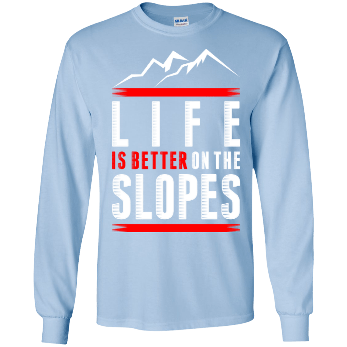 Life Is Better On The Slopes Long Sleeves - Powderaddicts