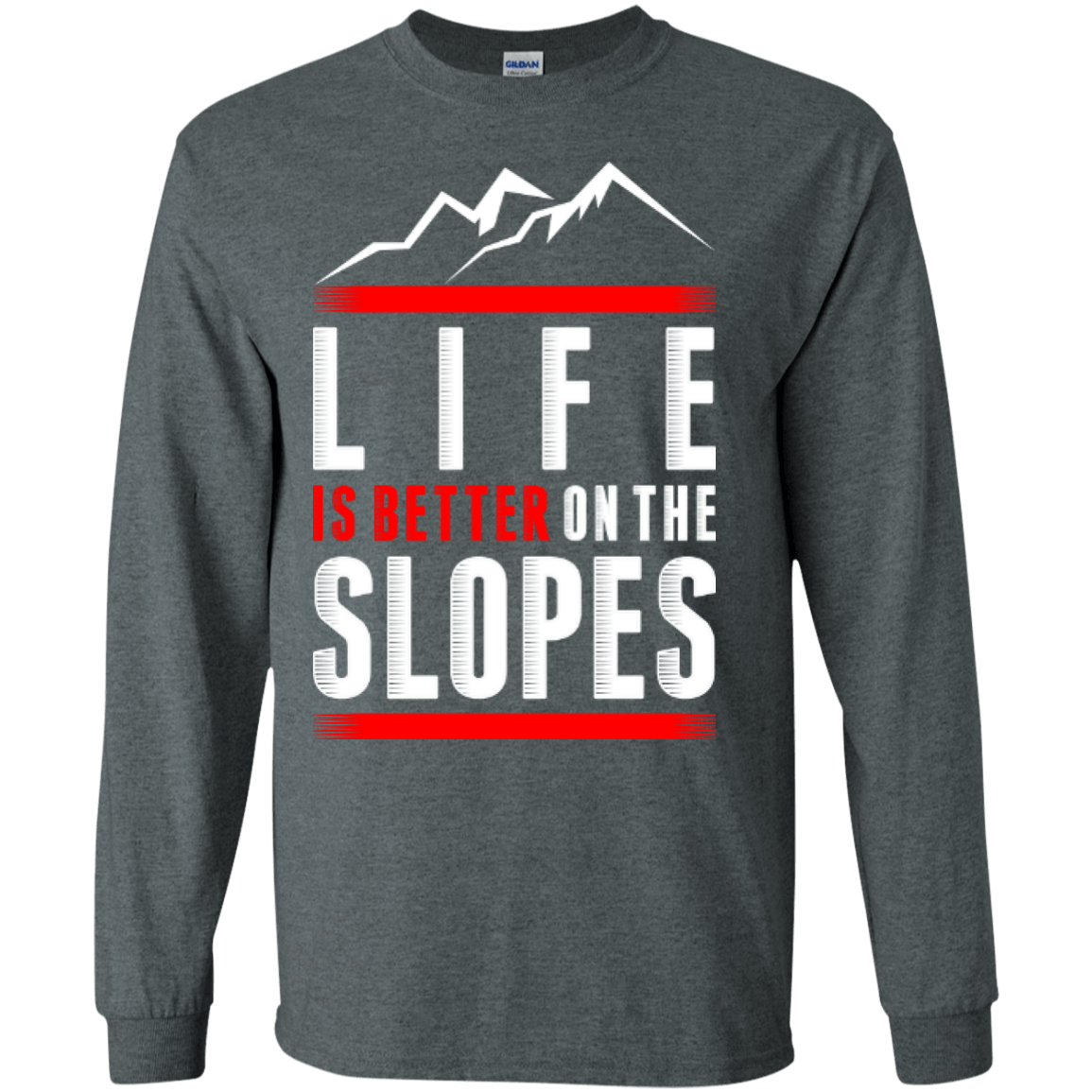 Life Is Better On The Slopes Long Sleeves - Powderaddicts