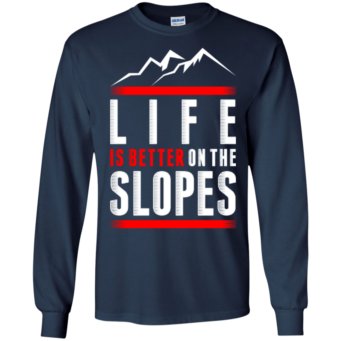 Life Is Better On The Slopes Long Sleeves - Powderaddicts