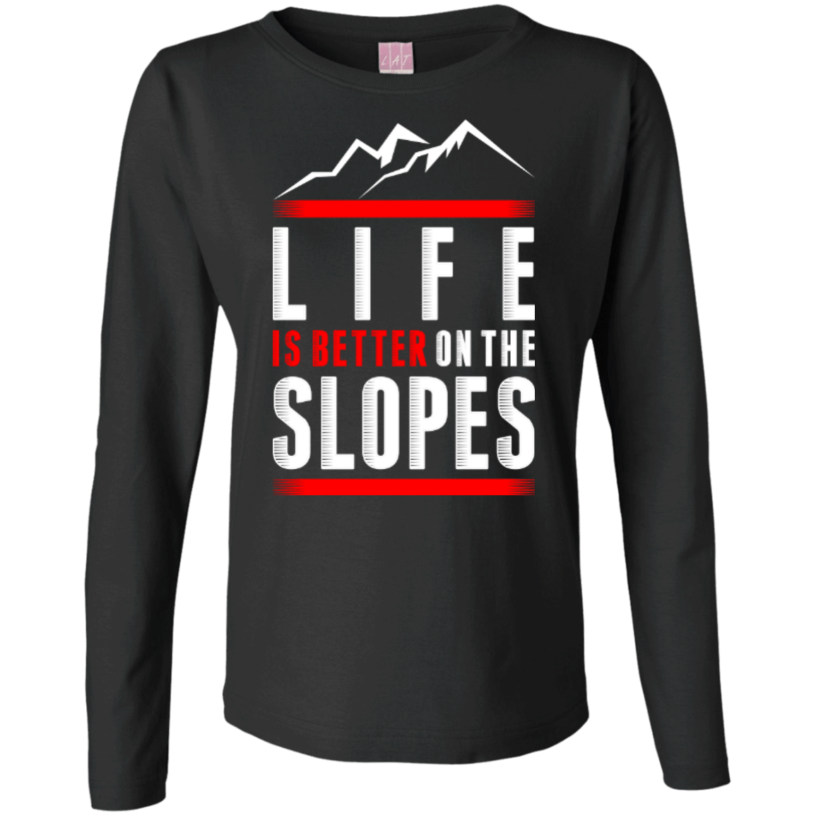 Life Is Better On The Slopes Long Sleeves - Powderaddicts