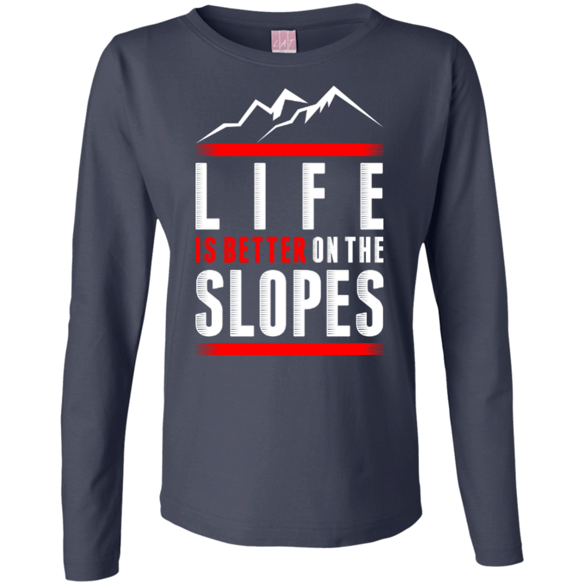 Life Is Better On The Slopes Long Sleeves - Powderaddicts