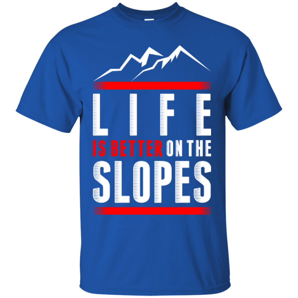 Life Is Better On The Slopes Tees - Powderaddicts
