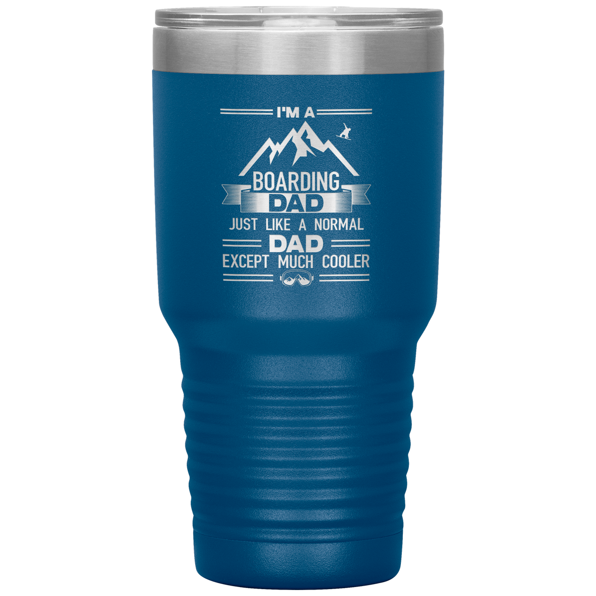 I&#39;m A Boarding Dad Except Much Cooler 30oz Tumbler - Powderaddicts