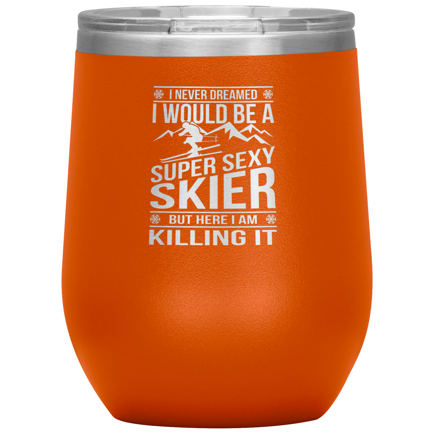 I Never Dreamed I'd Be A Super Sexy Skier Wine 12oz Tumbler - Powderaddicts