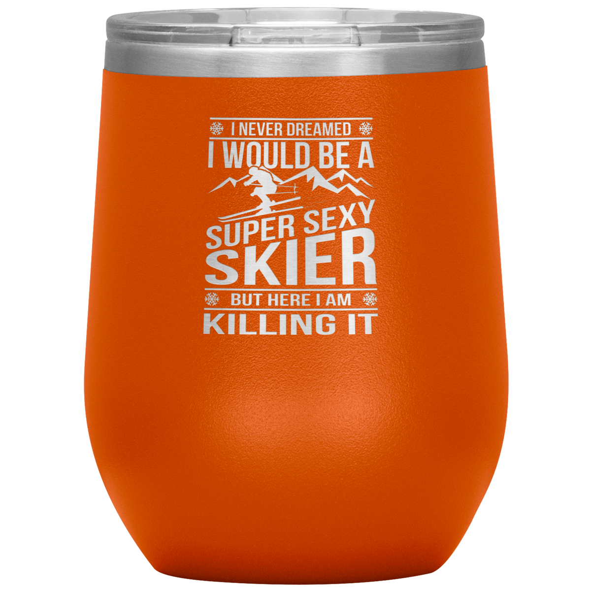 I Never Dreamed I'd Be A Super Sexy Skier Wine 12oz Tumbler - Powderaddicts