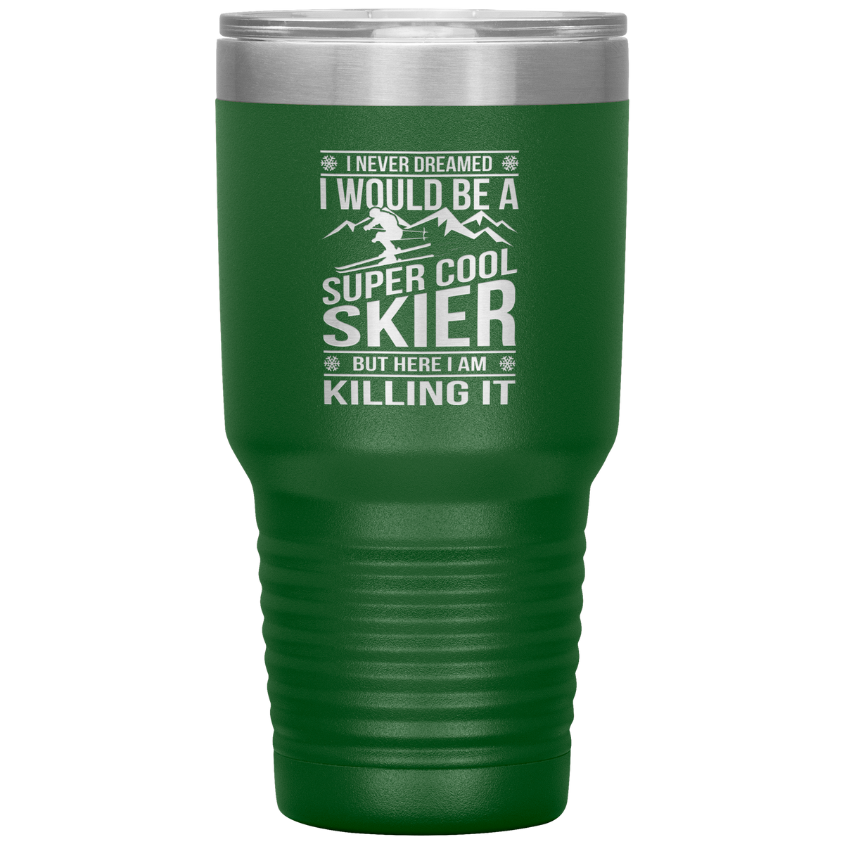 I Never Dreamed I Would Be A Super Cool Skier 30oz Tumbler - Powderaddicts