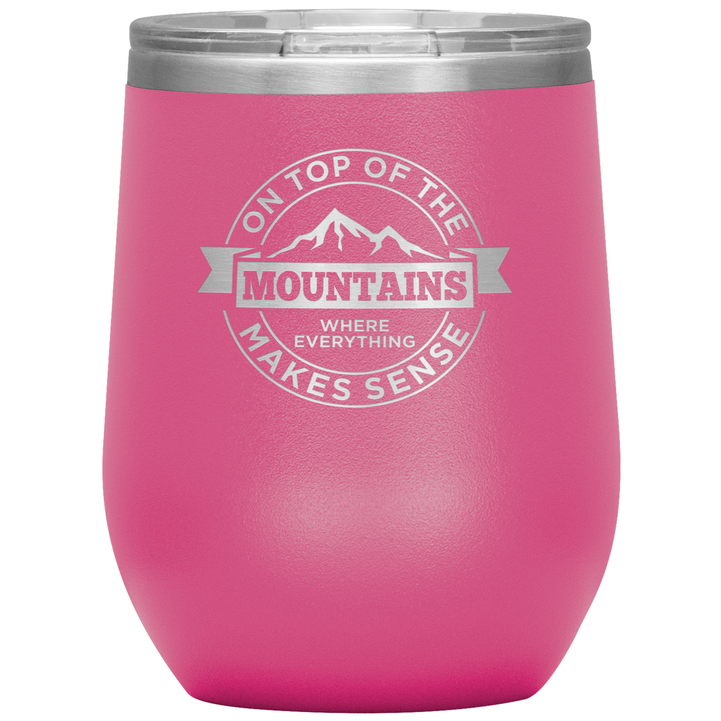 On Top Of The Mountain Where Everything Makes Sense Wine 12oz Tumbler - Powderaddicts