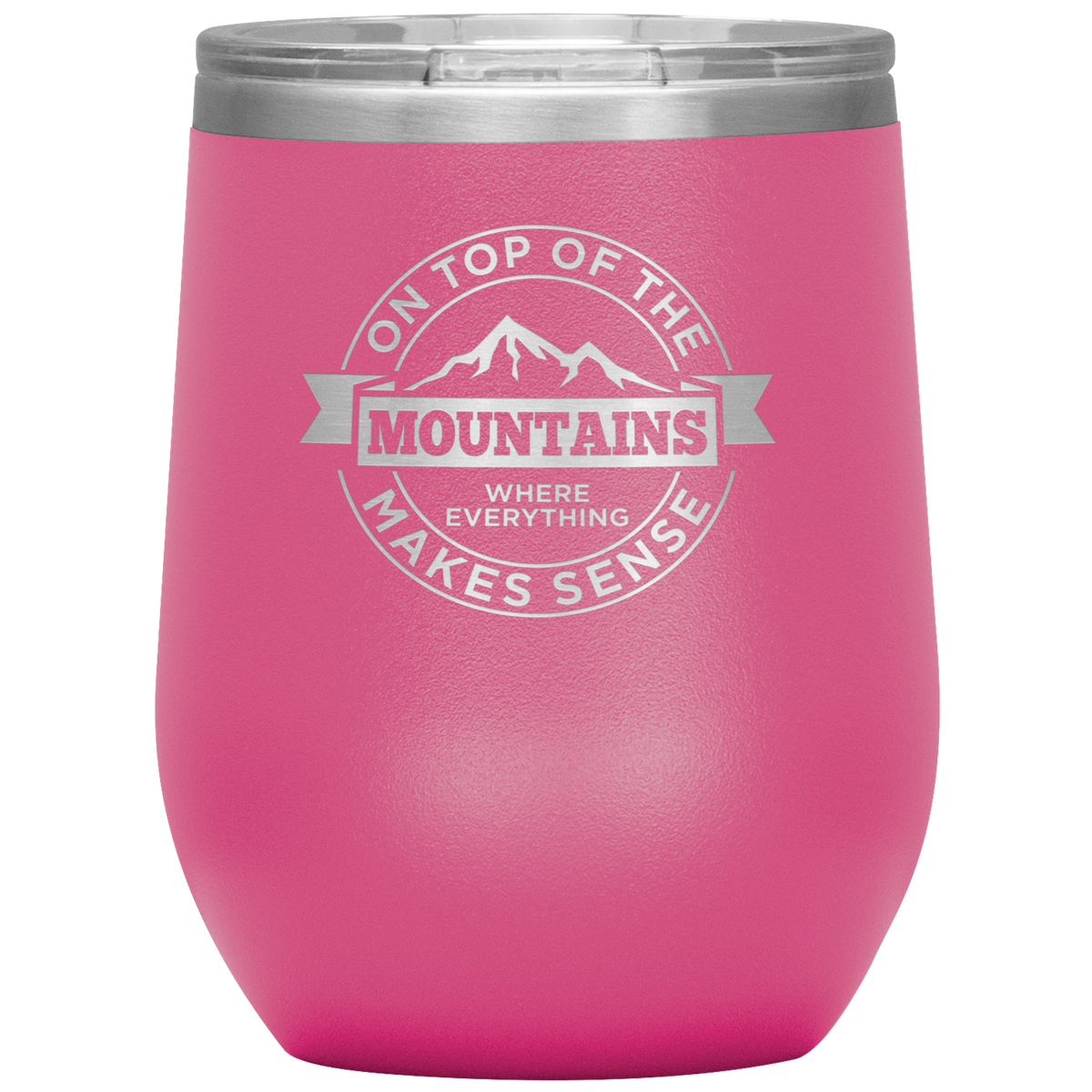 On Top Of The Mountain Where Everything Makes Sense Wine 12oz Tumbler - Powderaddicts